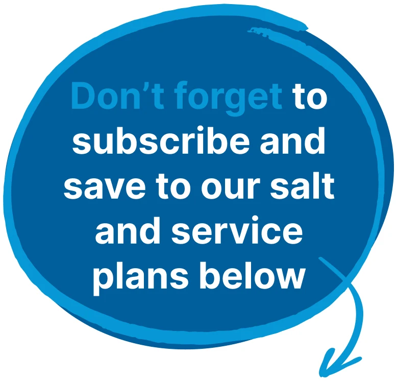 Don't forget to subscribe and save to our salt and service plans below